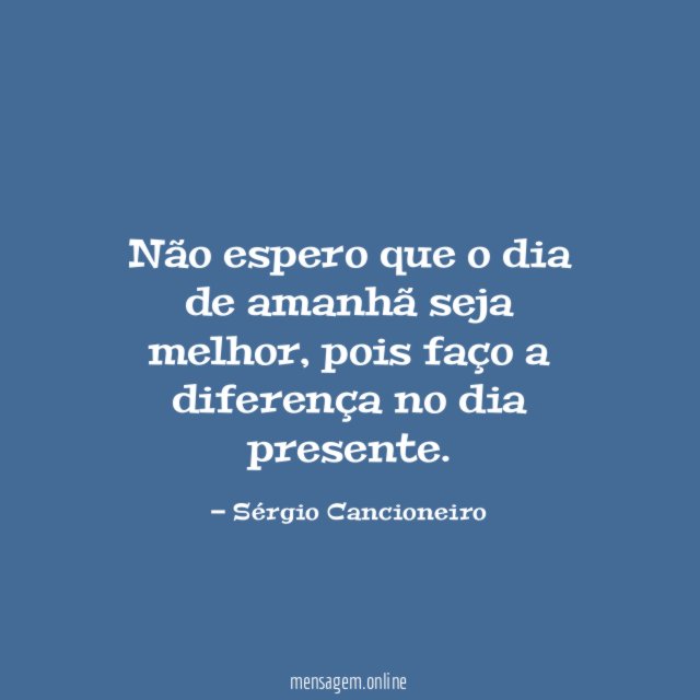 Não espero que o dia de amanhã seja melhor