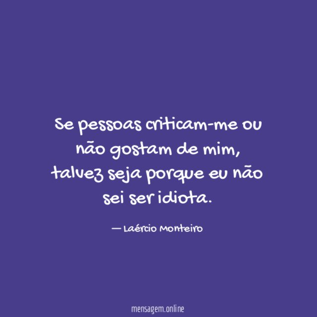 Se pessoas criticam-me ou não gostam de mim
