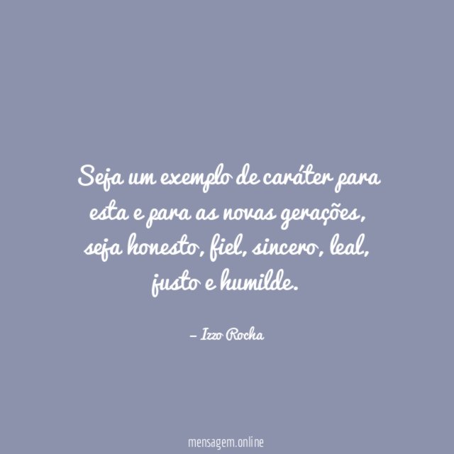 Seja um exemplo de caráter para esta