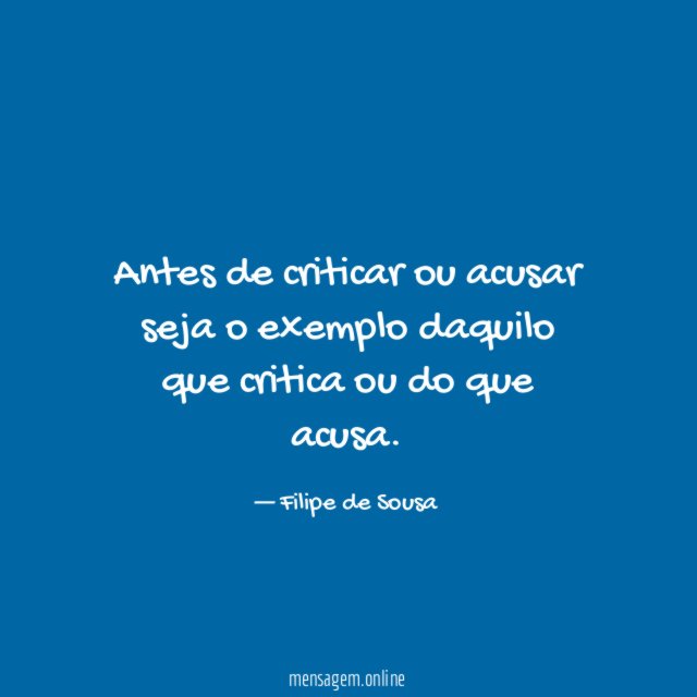 Antes de criticar ou acusar seja o exemplo