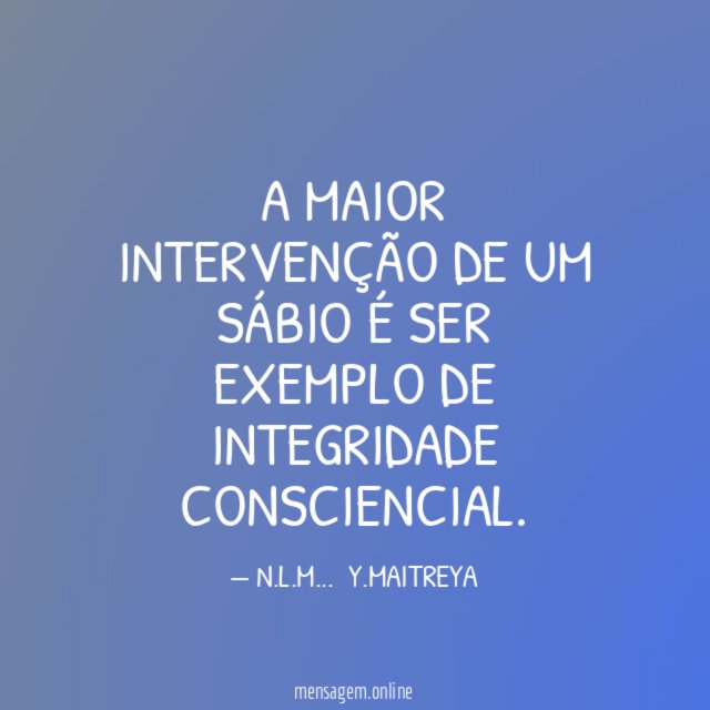 A MAIOR INTERVENÇÃO DE UM SÁBIO É SER