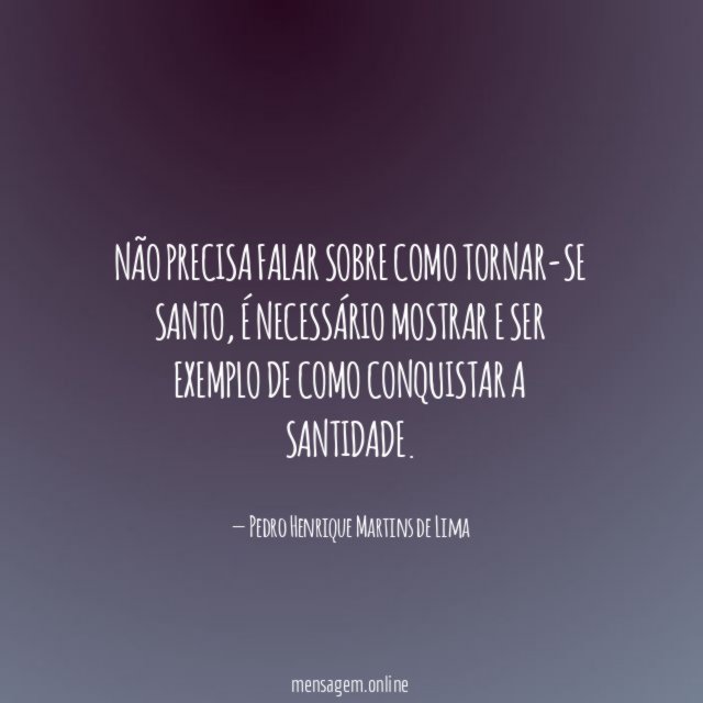 Não precisa falar sobre como tornar-se santo