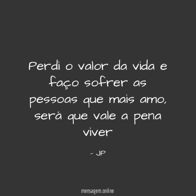 Perdi o valor da vida e faço sofrer