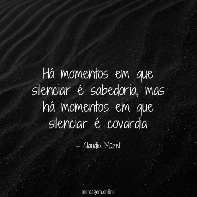 Há momentos em que silenciar é sabedoria
