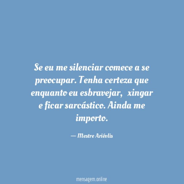 Se eu me silenciar comece a se preocupar