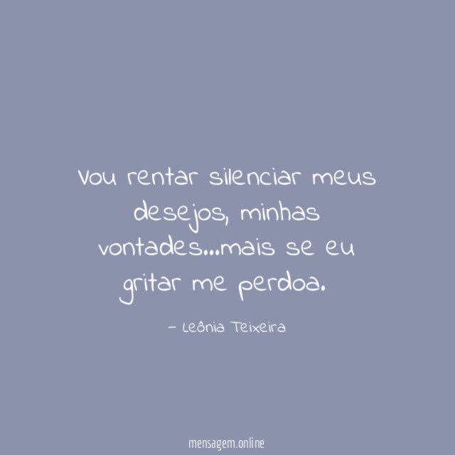 Vou rentar silenciar meus desejos