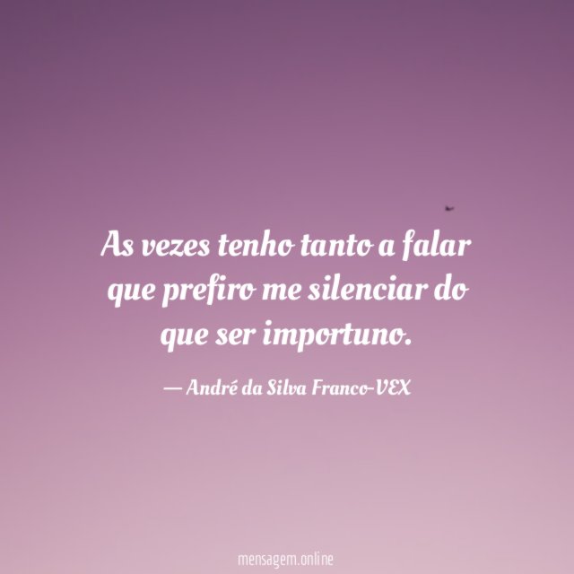 As vezes tenho tanto a falar que prefiro