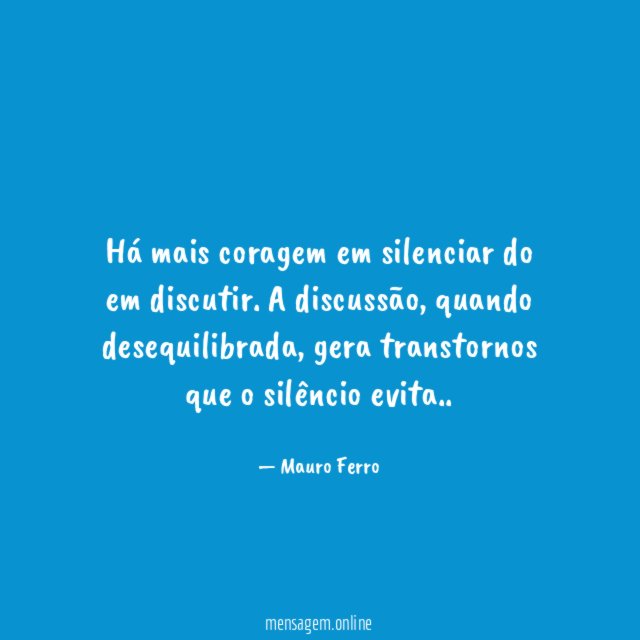 Há mais coragem em silenciar do em discutir