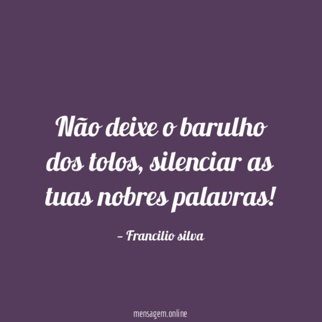 Não deixe o barulho dos tolos