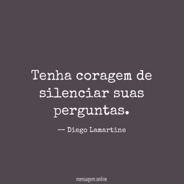 Tenha coragem de silenciar suas perguntas