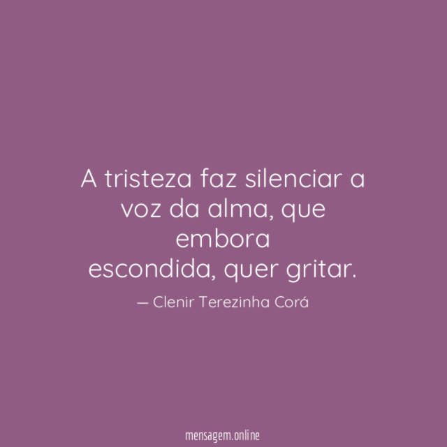 A tristeza faz silenciar a voz da alma
