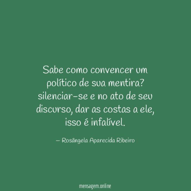 Sabe como convencer um político de sua mentira