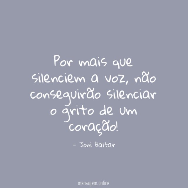 Por mais que silenciem a voz