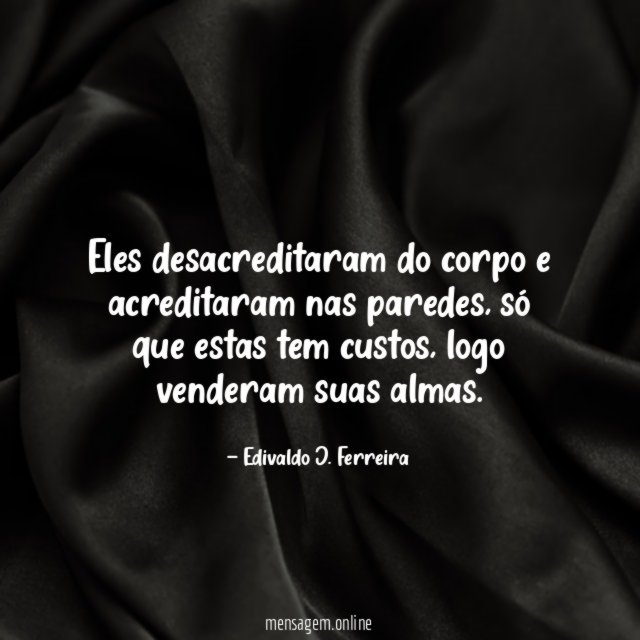 Eles desacreditaram do corpo e acreditaram nas paredes