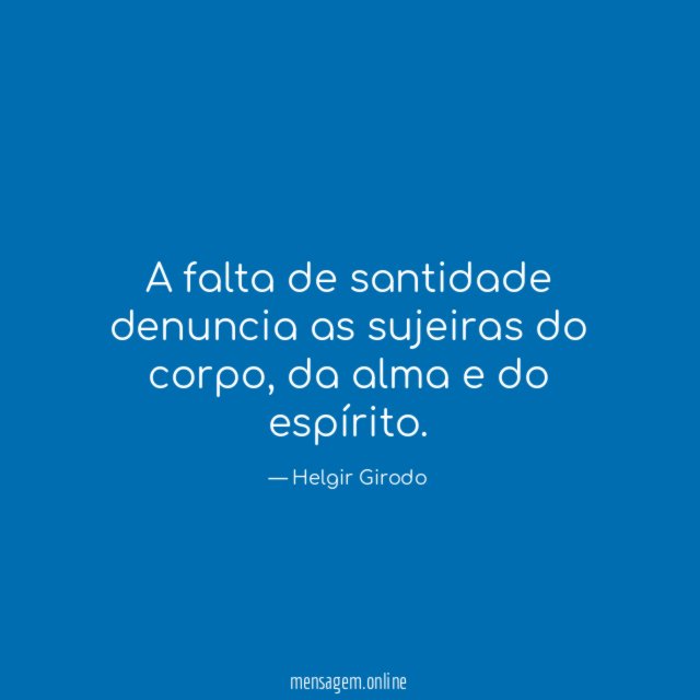 A falta de santidade denuncia as sujeiras do corpo