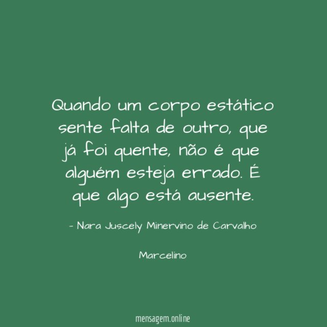 Quando um corpo estático sente falta de outro