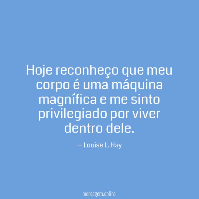 Hoje reconheço que meu corpo é uma máquina