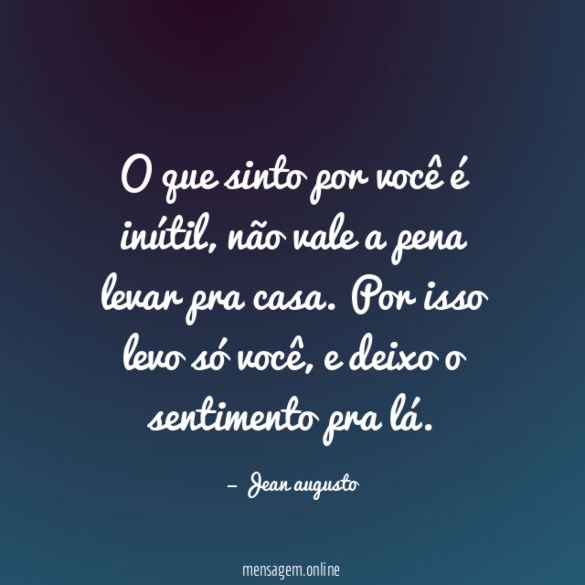 O que sinto por você é inútil