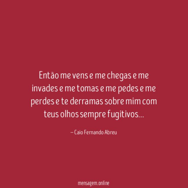 Então me vens e me chegas e me