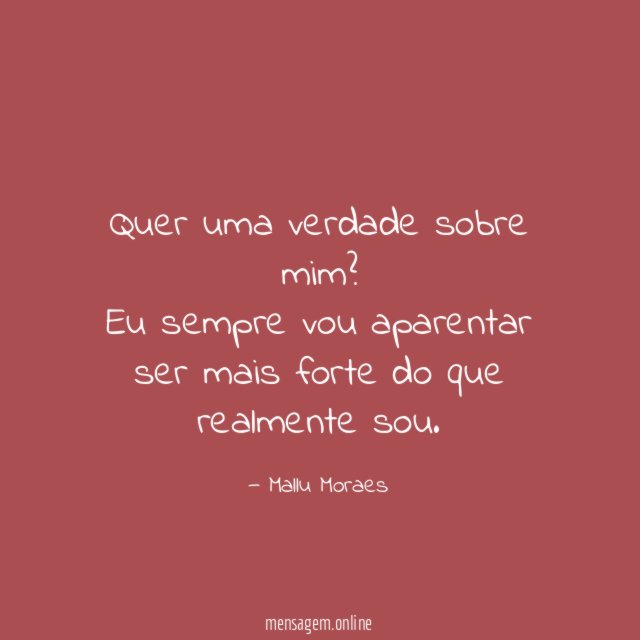 Quer uma verdade sobre mim
