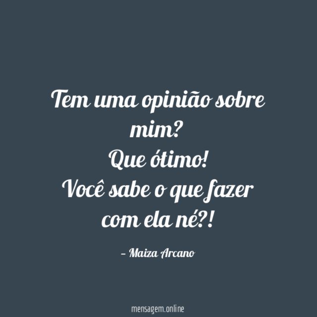 Tem uma opinião sobre mim