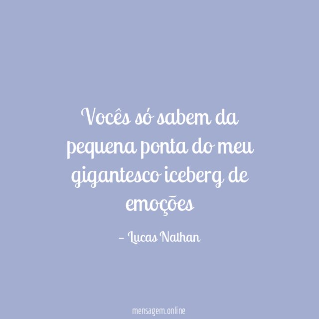 Vocês só sabem da pequena ponta do meu