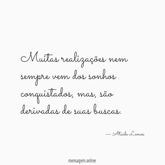 Muitas realizações nem sempre vem dos sonhos conquistados