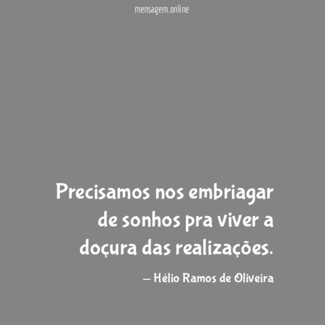 Precisamos nos embriagar de sonhos pra viver a