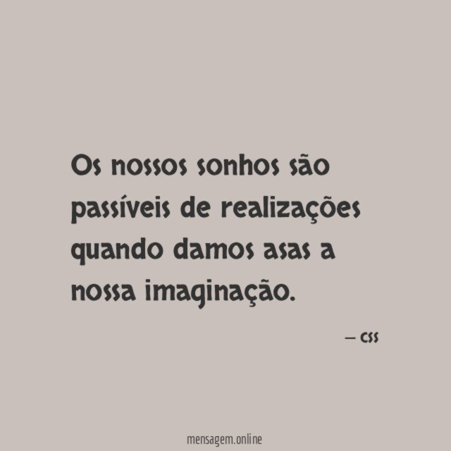 Os nossos sonhos são passíveis de realizações quando