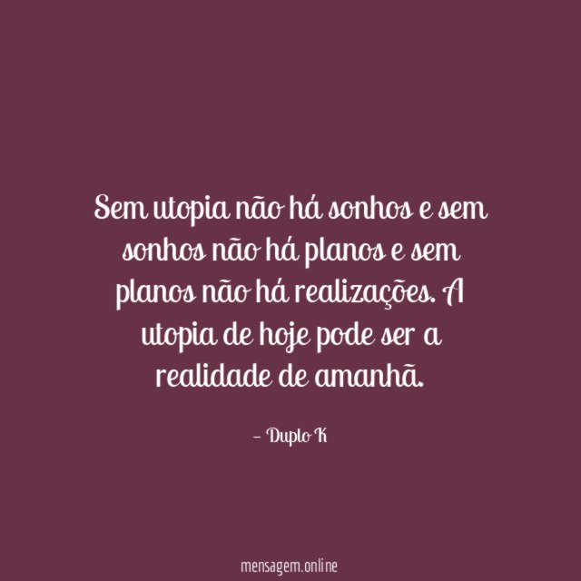 Sem utopia não há sonhos e sem sonhos