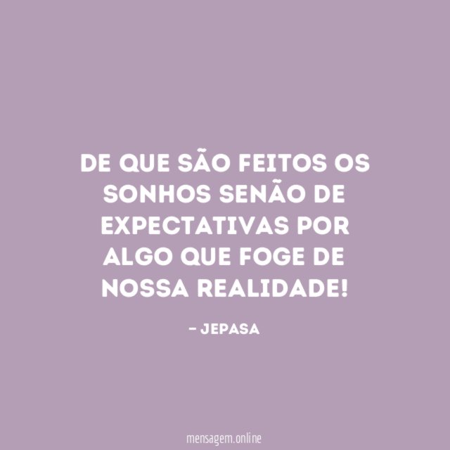 De que são feitos os sonhos senão de