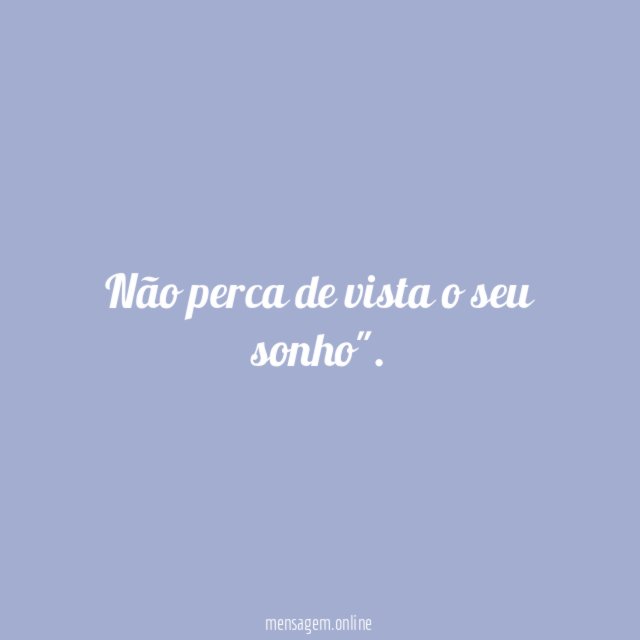 Não perca de vista o seu sonho"