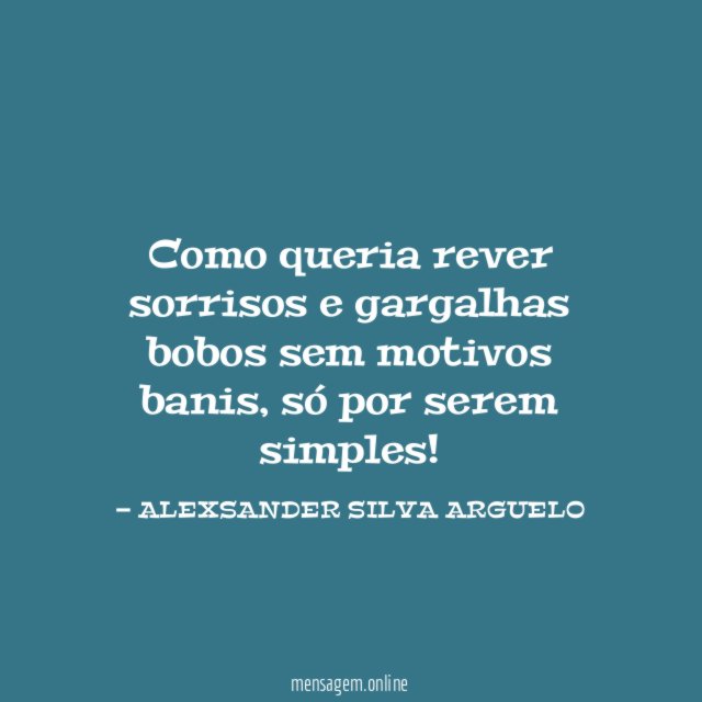 Como queria rever sorrisos e gargalhas bobos sem motivos banis
