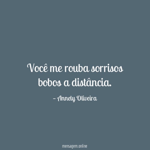 Você me rouba sorrisos bobos a distância