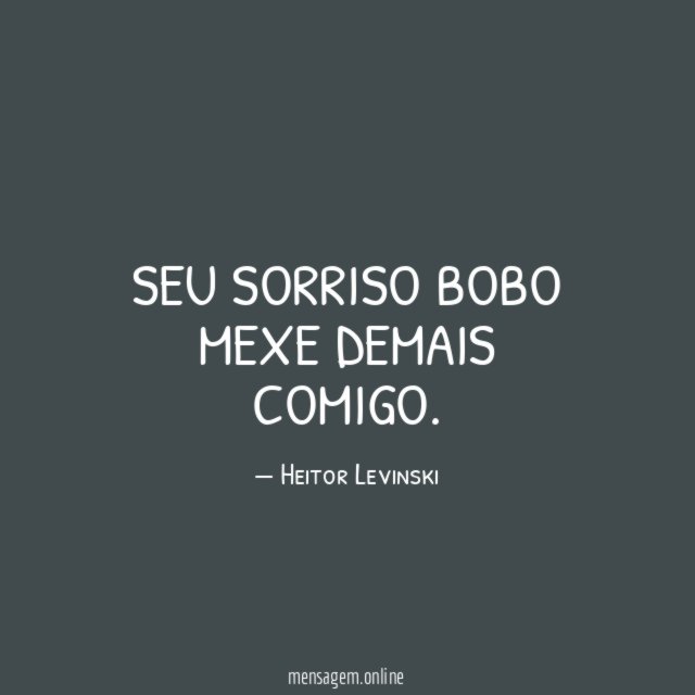 Seu sorriso bobo mexe demais comigo