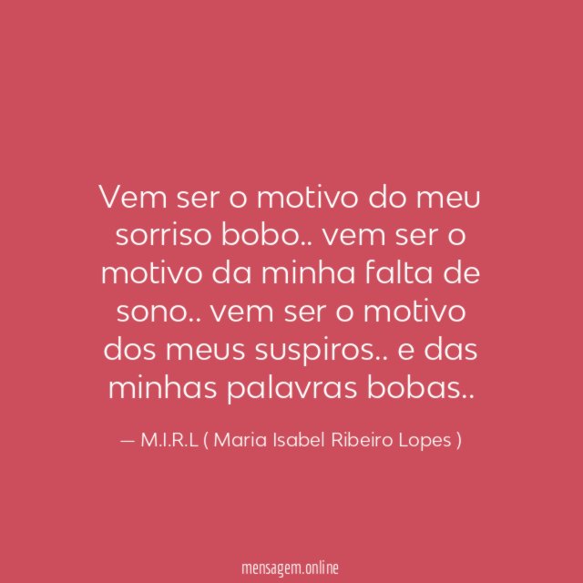 Vem ser o motivo do meu sorriso bobo