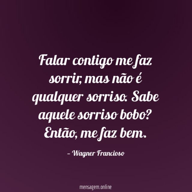 Falar contigo me faz sorrir