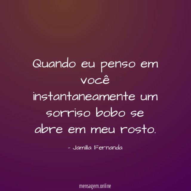 Quando eu penso em você instantaneamente um sorriso