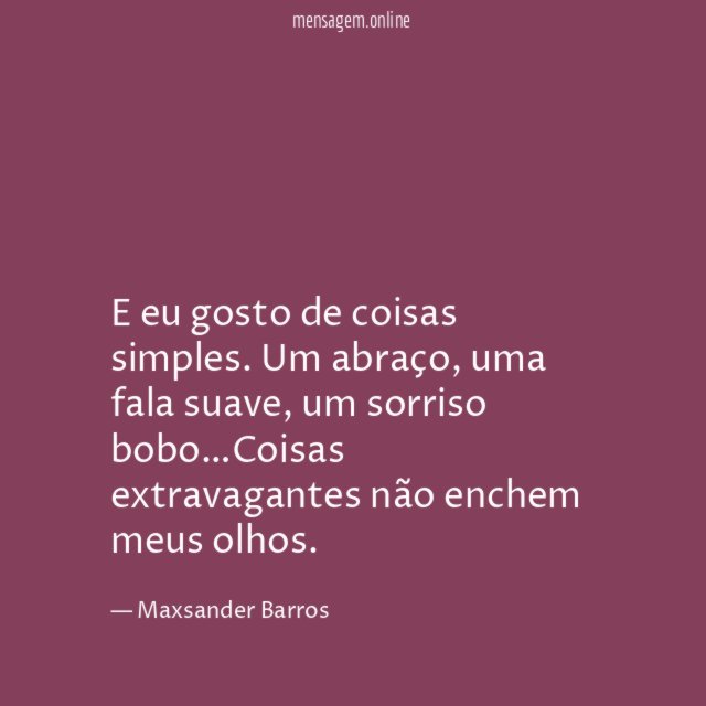 E eu gosto de coisas simples
