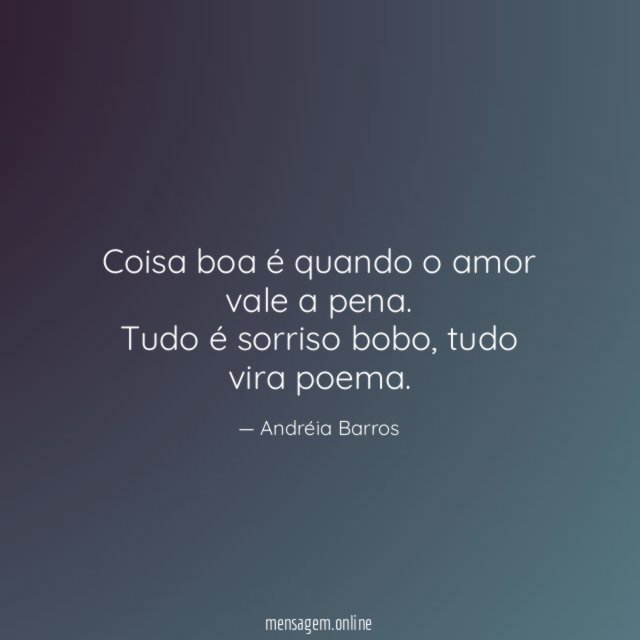 Coisa boa é quando o amor vale a pena