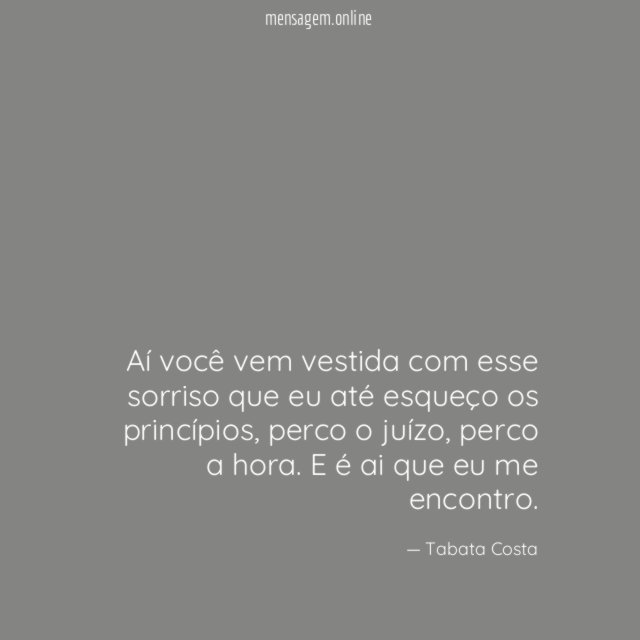 Aí você vem vestida com esse sorriso que