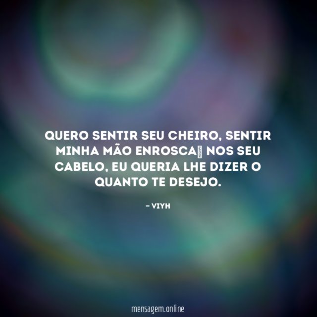 Quero sentir seu cheiro