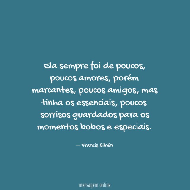 Ela sempre foi de poucos