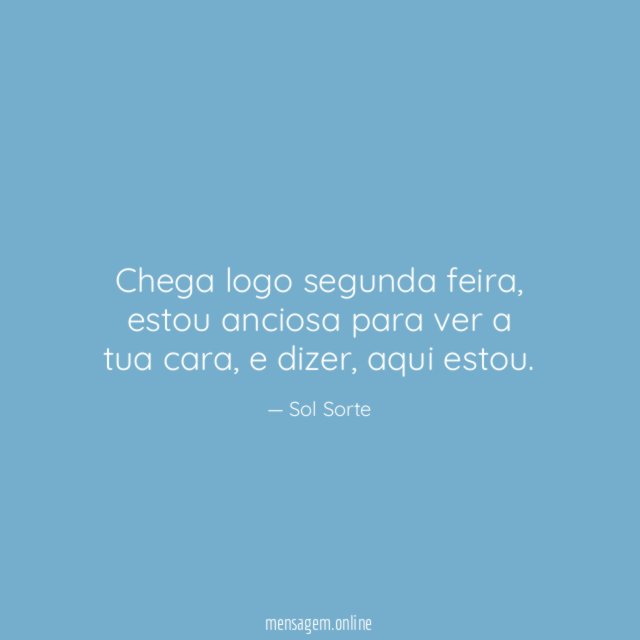 Chega logo segunda feira