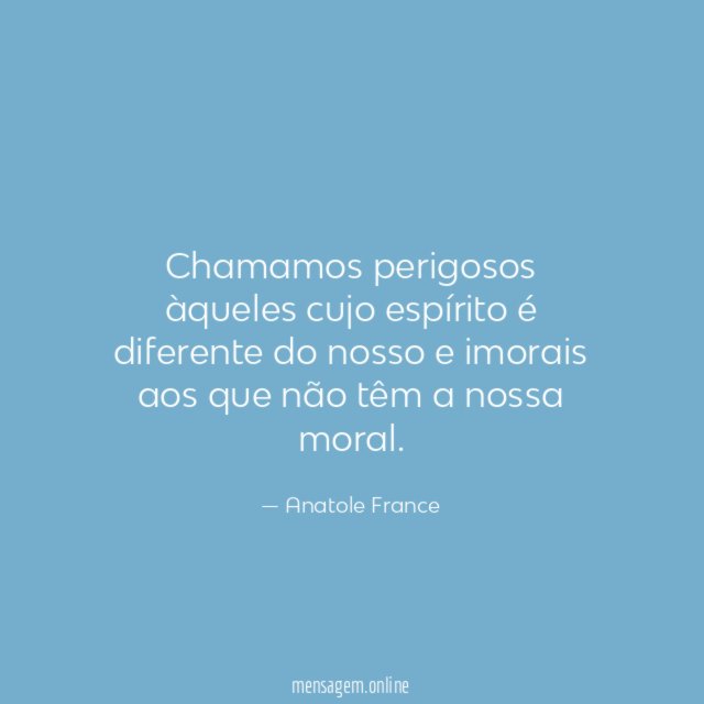 Chamamos perigosos àqueles cujo espírito é diferente do