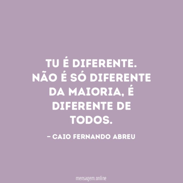Tu é diferente