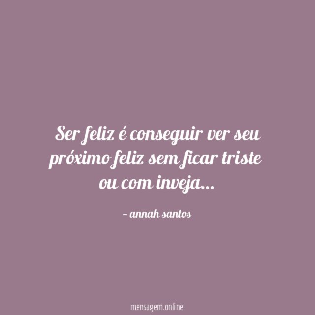 Ser feliz é conseguir ver seu próximo feliz