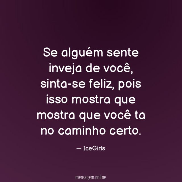 Se alguém sente inveja de você