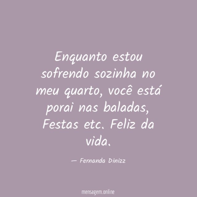 Enquanto estou sofrendo sozinha no meu quarto