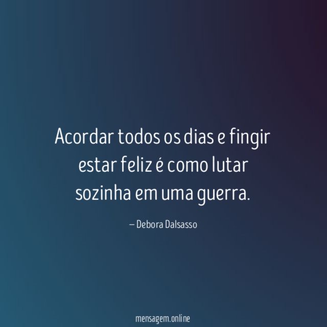 Acordar todos os dias e fingir estar feliz